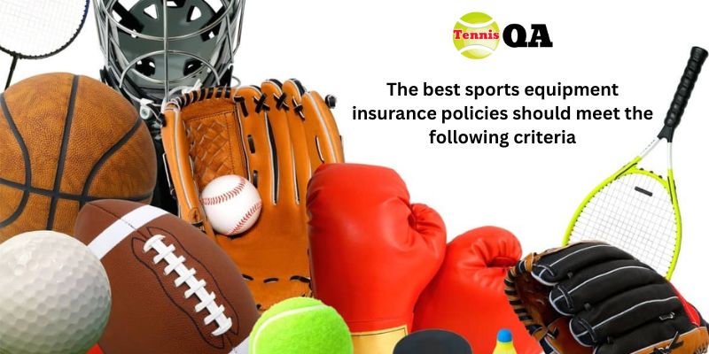 The best sports equipment insurance policies should meet the following criteria